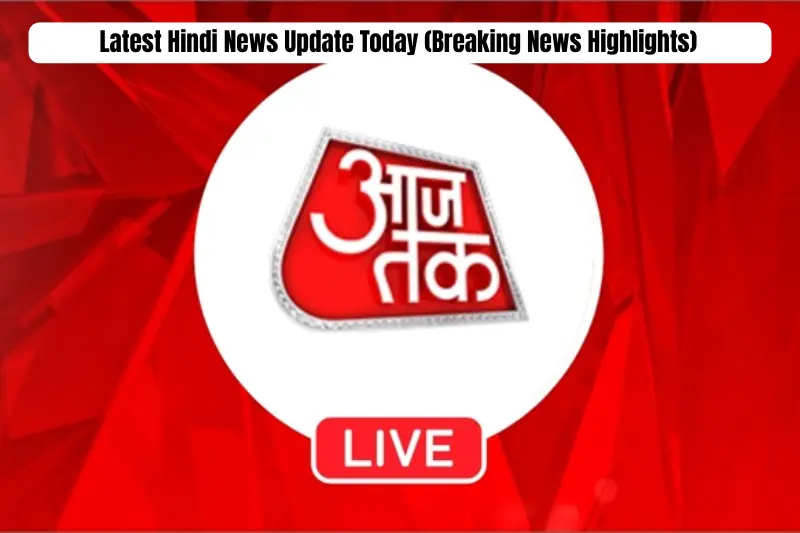 latest hindi news update today (breaking news highlights)