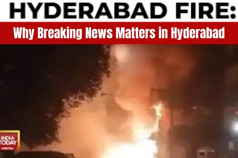 why breaking news matters in hyderabad